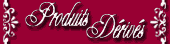 Produits d&eacute;riv&eacute;s